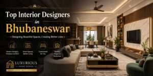 Top Interior Designers in Bhubaneswar – Transform Your Dream Home with Luxurious Home Design